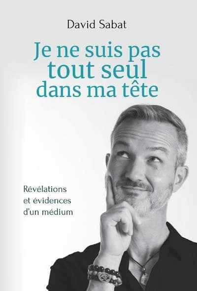 Je ne suis pas tout seul dans ma tête ! : révélations et évidences d'un médium