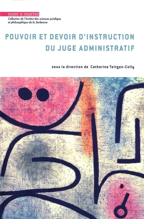 Pouvoir et devoir d'instruction du juge administratif : actes du colloque, Paris, 25 septembre 2015, Cour administrative d'appel de Paris, Hôtel de Beauvais