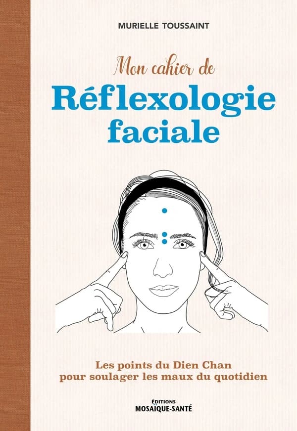 Mon cahier de réflexologie faciale : les points du dien chan pour soulager les maux du quotidien