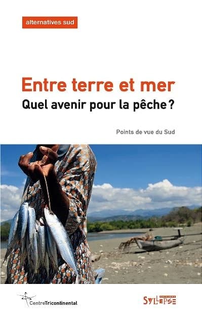 Entre terre et mer - quel avenir pour la peche ? : Points de vue du Sud