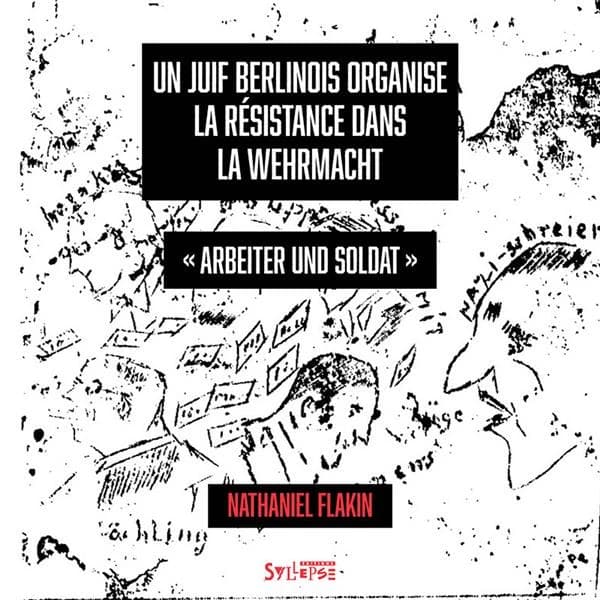 Un Juif berlinois organise la résistance dans la Wehrmacht : "Arbeiter und Soldat"
