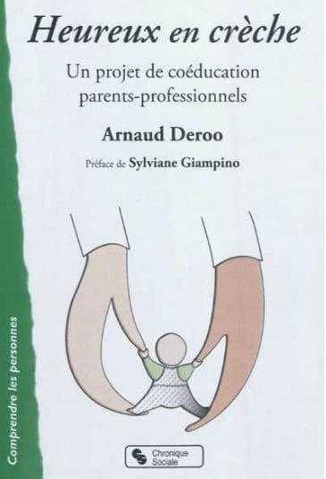 Heureux en crèche : un projet de coéducation parents-professionnels : pour des parents et professionnels conscients, engagés dans un accueil de qualité