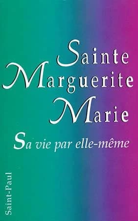 Sainte Marguerite-Marie : sa vie par elle-même : texte authentique