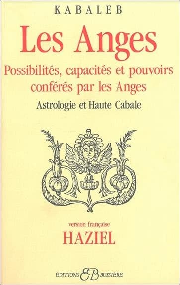 Les anges ; possibilités, capacités et pouvoirs conférés par les anges ; astrologie et haute cabale