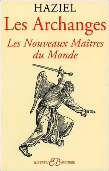 Les archanges : dons et pouvoirs des nouveaux maîtres du monde...