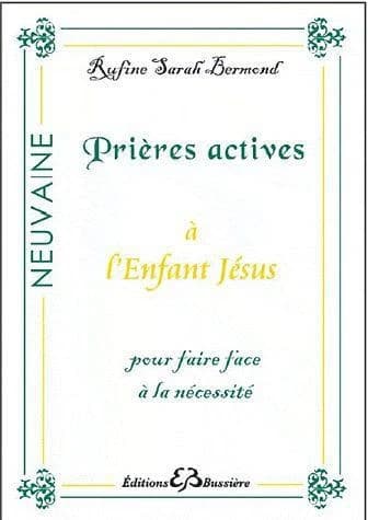 Prières actives pour faire face à la nécessité par le rayonnement de l'Enfant Jésus : en neuvaine
