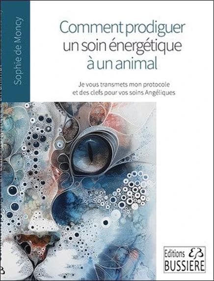 Comment prodiguer un soin énergétique à un animal ? : je vous transmets mon protocole et vous donne des clefs pour vos soins angéliques