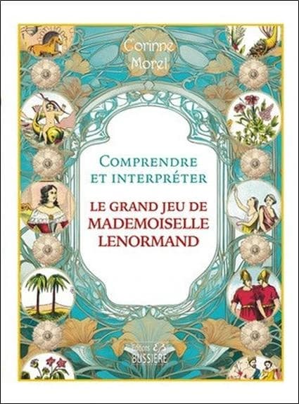Comprendre et interpréter le grand jeu de Mademoiselle Lenormand (Nouvelle éd.) Corinne Morel
