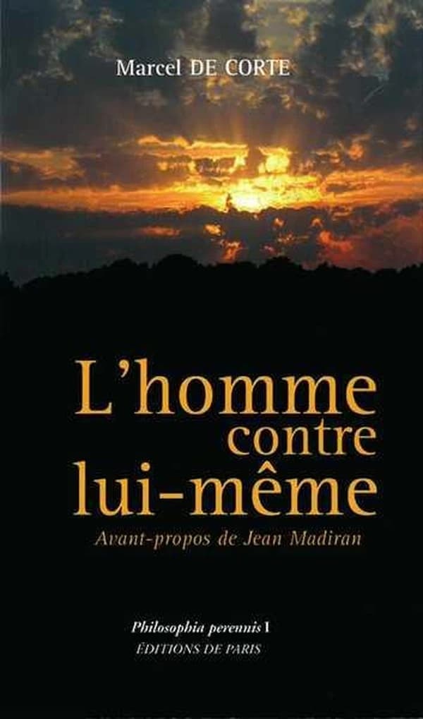 L'homme contre lui-même (Éd. revue et corrigée) Marcel de Corte ; avant-propos de Jean Madiran