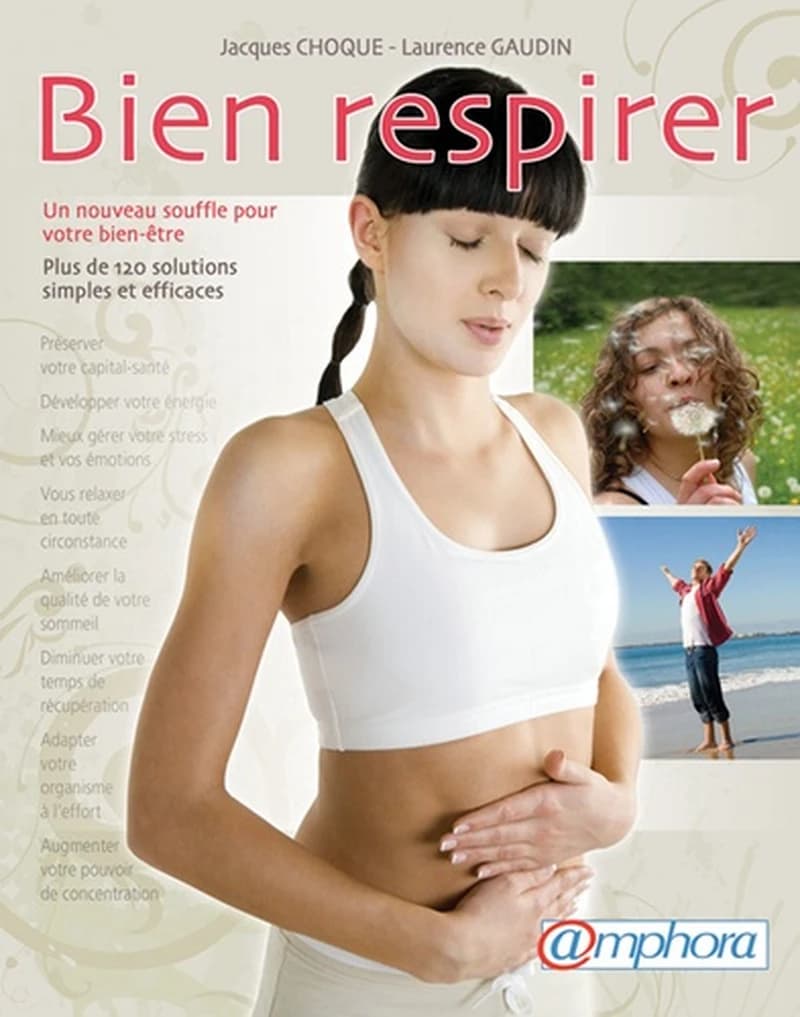 Bien respirer : un nouveau souffle pour votre bien-être, plus de 120 solutions simples et efficaces...