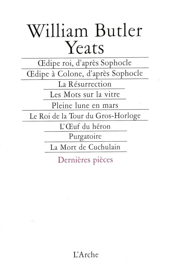 Oedipe Roi, d'après Sophocle ; Oedipe à Colone, d'après Sophocle ; La résurrection ; Les mots sur la vitre ; Pleine lune en mars ; Le roi de la Tour du Gros-Horloge ; L'oeuf du héron ; Purgatoire ; La mort de Cuchulain