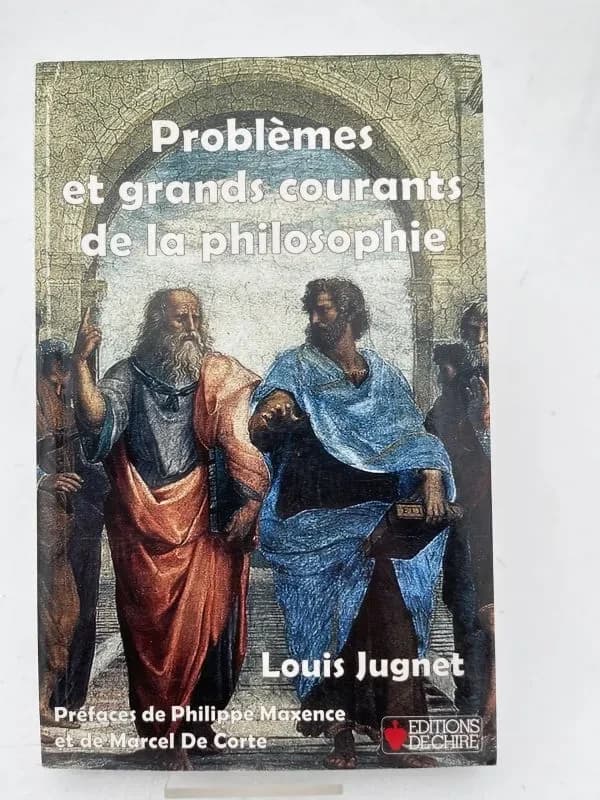 Problèmes et grands courants de la philosophie (Nouvelle éd. revue et corrigée d'après celle de 1974 et augmentée d'un index des noms cités) Louis Jugnet ; préfaces de Marcel De Corte et de Philippe Maxence