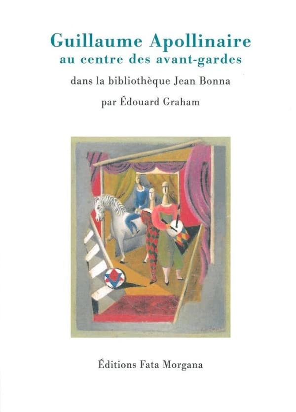 Guillaume Apollinaire au centre des avant-gardes : éditions originales et lettres autographes de la Bibliothèque Jean Bonna