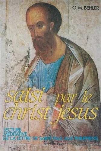 Saisi par le Christ Jésus : lecture méditative de la Lettre de saint Paul aux Philippiens