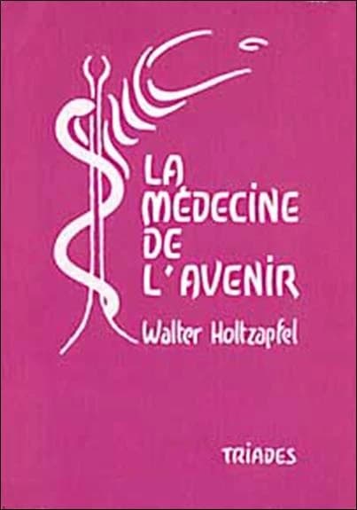 La Médecine de l'avenir : perspectives futures d'une médecine élargie par la science spirituelle de Rudolf Steiner : trois études