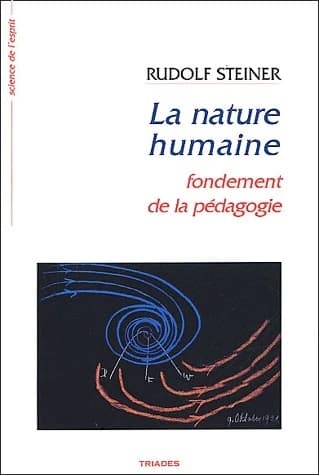 La nature humaine : fondements de la pédagogie... (5e éd.) Rudofd Steiner ; trad. de l'allemand par Raymond Burlotte