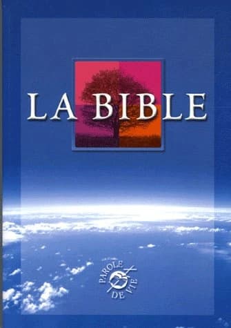 La Bible : Ancien Testament intégrant les livres deutérocanoniques et Nouveau Testament : Parole de vie