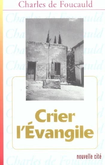 Crier l'Évangile (Nouv. éd.) Charles de Foucauld ; introd. de Maurice Bouvier,...