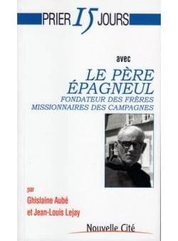 Prier 15 jours avec le père Épagneul : fondateur des Frères missionnaires des Campagnes