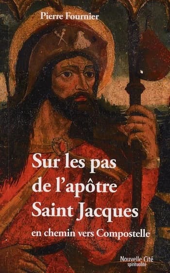 Sur les pas de l'apôtre saint Jacques : en chemin vers Compostelle