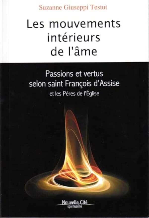 Les mouvements intérieurs de l'âme : passions et vertus selon saint François d'Assise et les Pères de l'Église