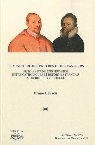 Le ministère des prêtres et des pasteurs : histoire d'une controverse entre catholiques et réformés français au début du XVIIe siècle