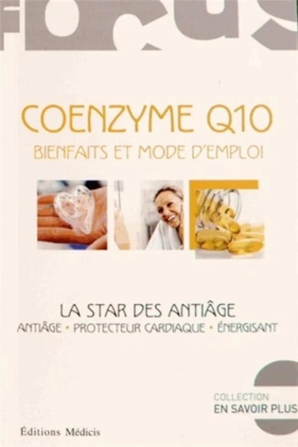 Coenzyme Q10 : bienfaits et mode d'emploi : la star des antiâge : antiâge, protecteur cardiaque, énergisant