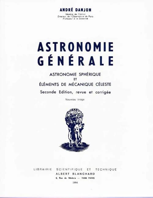 Astronomie générale : astronomie sphérique et éléments de mécanique céleste (2e éd. rev. et corr.) André Danjon,...