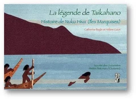 La légende de Taikahano : histoire de Nuku Hiva : îles Marquises-Polynésie française