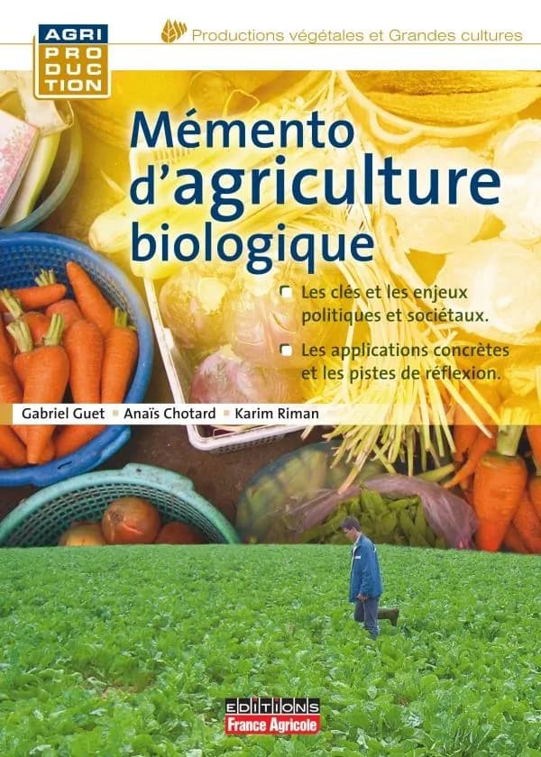 Mémento d'agriculture biologique : guide pratique à usage professionnel (3e éd.) Anaïs Chotard, Gabriel Guet, Karim Riman