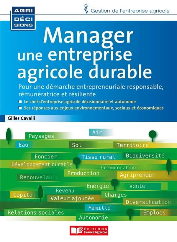 Manager une entreprise agricole durable : pour une démarche entrepreneuriale responsable, rémunératrice et résiliente