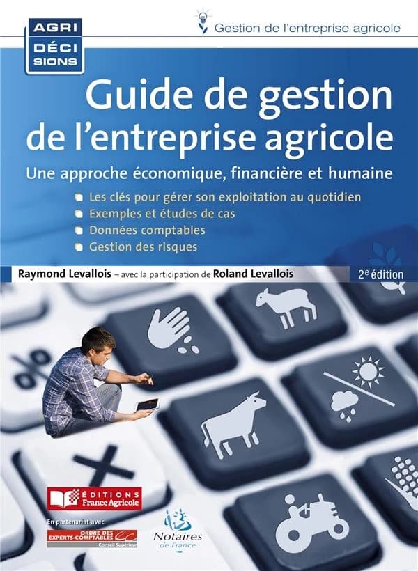 Guide de gestion de l'entreprise agricole : une approche économique, financière et humaine (2e éd.) Raymond Levallois ; avec la participation de Roland Levallois