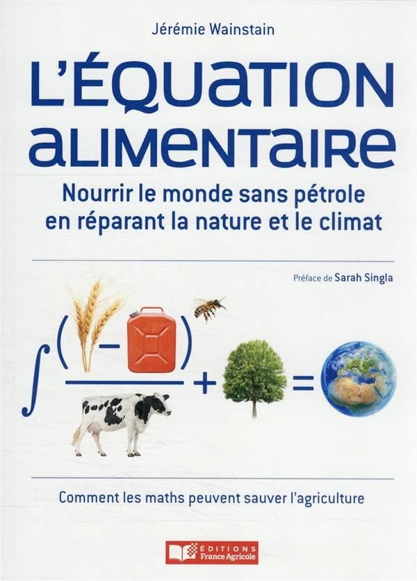 L'équation alimentaire : nourrir le monde sans pétrole en réparant la nature et le climat : ou comment les maths peuvent sauver l'agriculture