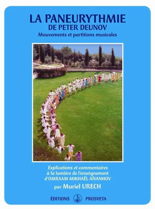 La paneurythmie de Peter Deunov : mouvements et partitions musicales : explications et commentaires à la lumière de l'enseignement d'Omraam Mikhaël Aïvanhov