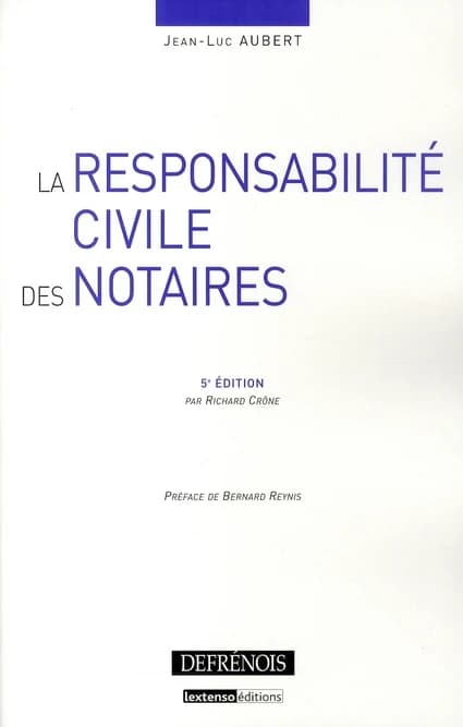 La responsabilité civile des notaires (5e éd.) Jean-Luc Aubert,... ; préface de Bernard Reynis