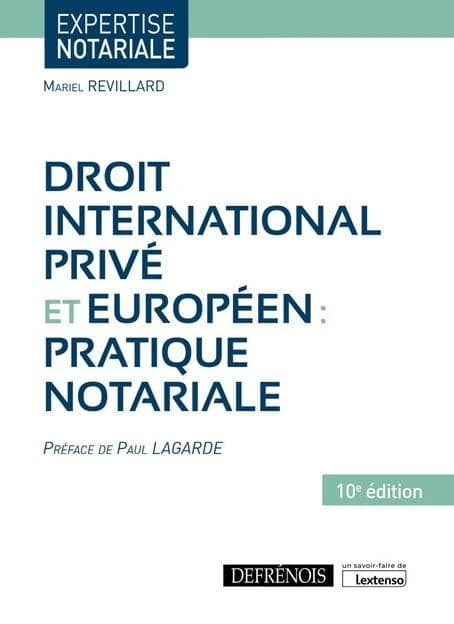Droit international privé et européen, pratique notariale (10e éd., à jour au 4 avril 2022) Mariel Revillard ; préface de Paul Lagarde