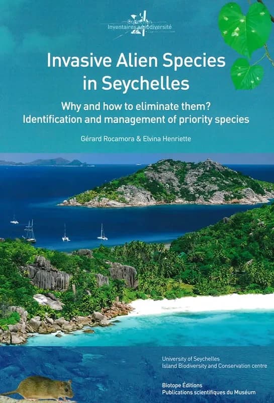 Invasive alien species in Seychelles : why and how to eliminate them ? : identification and management of priority species