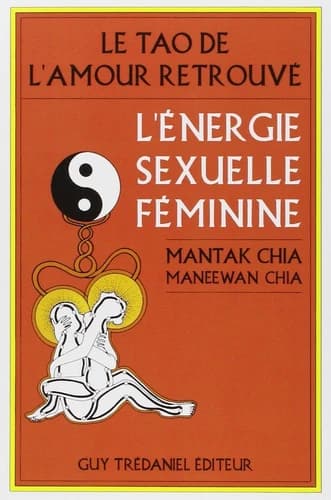 Le tao de l'amour retrouvé : énergie sexuelle féminine
