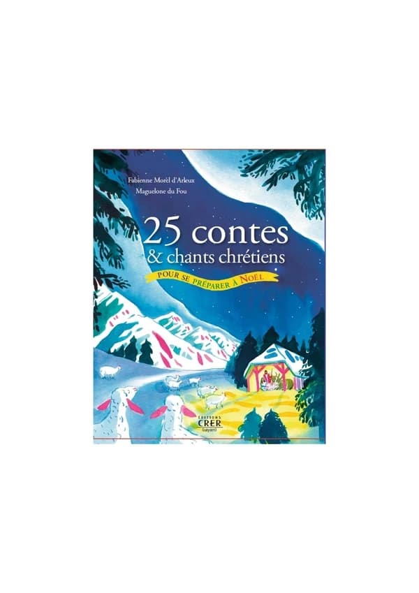 25 contes & chants chrétiens : pour se préparer à Noël