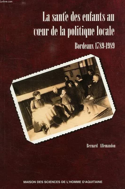 La santé des enfants au coeur de la politique locale : Bordeaux 1789-1989