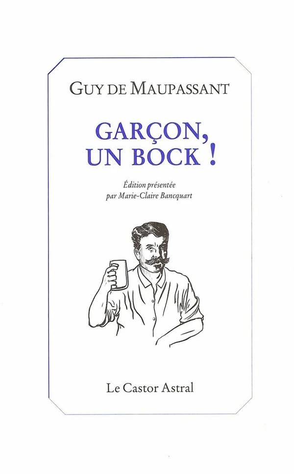 Garçon, un bock ! : boire et manger dans les récits de Maupassant