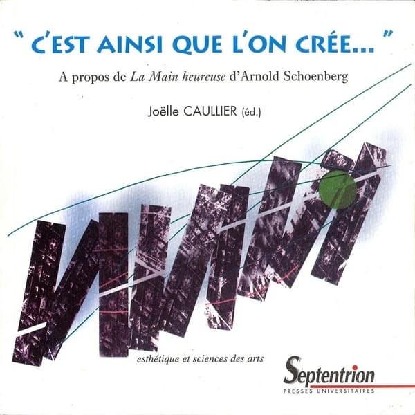 C'est ainsi que l'on crée... : à propos de "La Main heureuse" d'Arnold Schoenberg