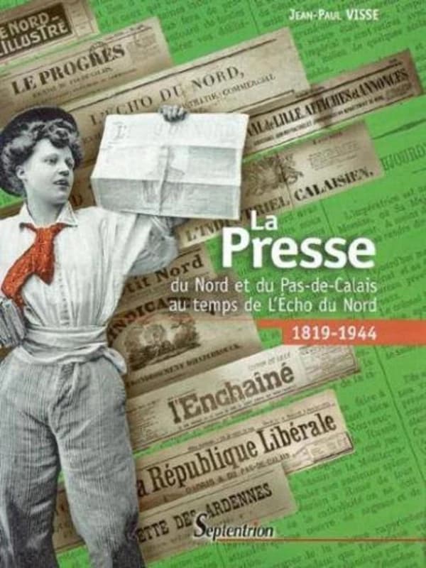 La presse du Nord et du Pas-de-Calais au temps de "L'Écho du Nord" : 1819-1944