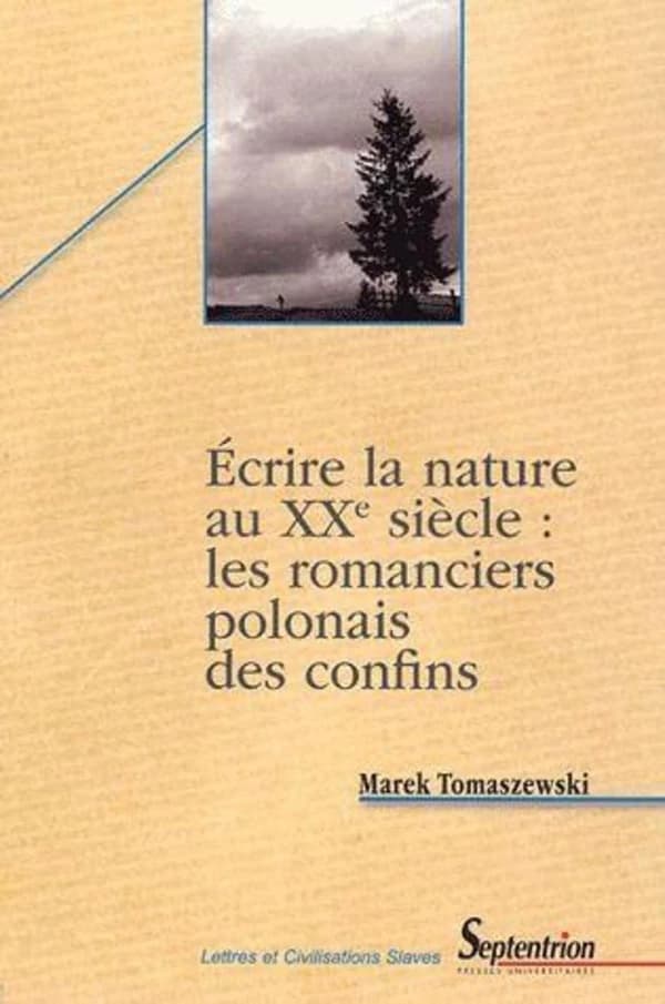 Écrire la nature au XXe siècle : les romanciers polonais des confins (étude des motifs littéraires et des signes culturels)