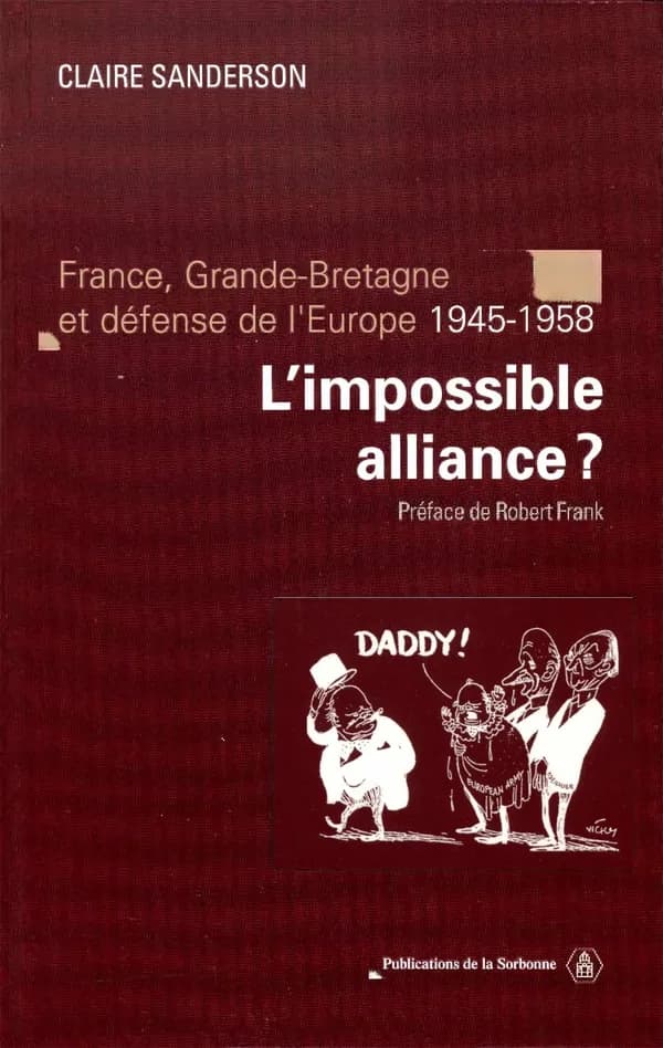 L'impossible alliance ? : France, Grande-Bretagne et défense de l'Europe, 1945-1958