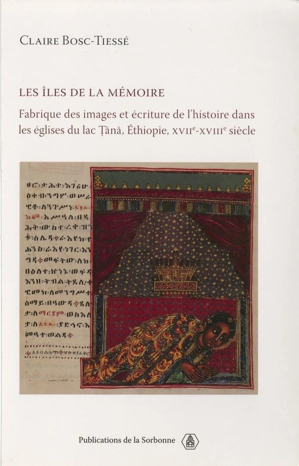 Les îles de la mémoire : fabrique des images et écriture de l'histoire dans les églises du lac Tana, Éthiopie, XVIIe -XVIIIe siècle