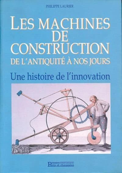 Les machines de construction de l'Antiquité à nos jours : une histoire de l'innovation