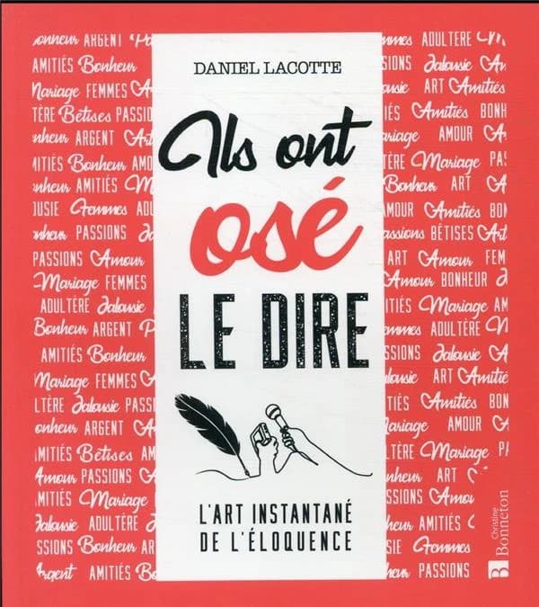 Ils ont osé le dire : l'art instantané de l'éloquence