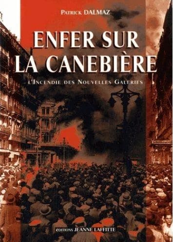 Enfer sur la Canebière : accident ou complot : l'incendie des Nouvelles Galeries, Marseille, 28 octobre 1938