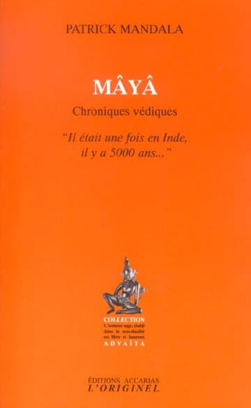 Mâyâ : chroniques védiques, il était une fois en Inde, il y a 5000 ans